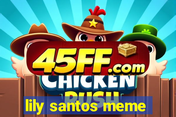 lily santos meme